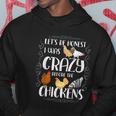 Lets Be Honest I Was Crazy Before The Chickens Hoodie Unique Gifts