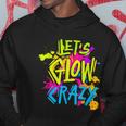 Lets Glow Crazy Glow Party Retro 80S Colors Party Lover Hoodie Unique Gifts