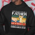 Mens Any Man Can Be A Father But Special To Be A Chihuahua Dad Hoodie Unique Gifts
