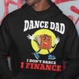 Mens Dance Dad I Dont Dance I Finance Funny Dancing Daddy Hoodie Funny Gifts