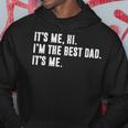 Mens Fathers Day Its Me Hi Im The Best Dad Its Me Hoodie Unique Gifts