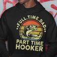 Mens Fishing Full Time Dad Part Time Hooker Funny Bass Dad Hoodie Funny Gifts