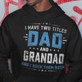 Mens I Have Two Titles Dad And Grandad Funny Fathers Day Hoodie Funny Gifts