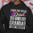Mens I Have Two Titles Dad And Grandad Funny Grandad Hoodie Funny Gifts