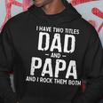 Mens I Have Two Titles Dad And Papa And I Rock Them Both Pops Hoodie Funny Gifts