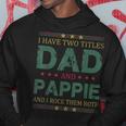 Mens I Have Two Titles Dad And Pappie Funny Fathers Day For Dad Hoodie Funny Gifts