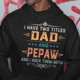 Mens I Have Two Titles Dad And Pepaw Funny Fathers Day Gift V2 Hoodie Funny Gifts
