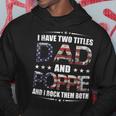Mens I Have Two Titles Dad And Poppie Fathers Day Gift Hoodie Funny Gifts