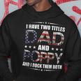 Mens I Have Two Titles Dad And Poppy Fathers Day Gift Hoodie Funny Gifts
