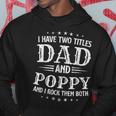 Mens I Have Two Titles Dad And Poppy Fathers Day Hoodie Funny Gifts