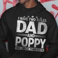 Mens I Have Two Titles Dad And Poppy Funny Fathers Day Hoodie Funny Gifts