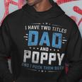 Mens I Have Two Titles Dad And Poppy Funny Fathers Day V2 Hoodie Funny Gifts