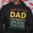 Mens I Have Two Titles Dad & Spanish Teacher Vintage Fathers Day Hoodie Funny Gifts