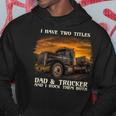 Mens I Have Two Titles Dad & Trucker I Rock Them Both Fathers Day Hoodie Funny Gifts