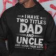 Mens I Have Two Titles Dad And Uncle Fathers Day Dad Grandpa Hoodie Funny Gifts