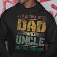 Mens I Have Two Titles Dad And Uncle Funny Fathers Day For Papa V2 Hoodie Funny Gifts