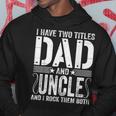 Mens I Have Two Titles Dad & Uncle Rock Them Both Fathers Day Hoodie Funny Gifts