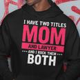 Mens I Have Two Titles Mom And Lawyer And I Rock Them Both Hoodie Funny Gifts