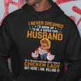 Mens I Never Dreamed Id Grow Up To Be A Husband Of Chicken Lady Hoodie Personalized Gifts