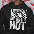 Mens I Workout Because My Wife Is Hot Gym Gift Men Hoodie Graphic Print Hooded Sweatshirt Funny Gifts