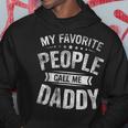 Mens My Favorite People Call Me Daddy Funny Fathers Day Gift Hoodie Funny Gifts