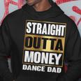Mens Straight Outta Money Funny Gift For Dance Dads Hoodie Funny Gifts