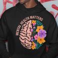 Mental Health Matters Gift Awareness Month Mental Health Hoodie Unique Gifts