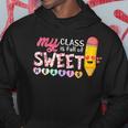 My Class Is Full Of Sweetheart Funny Valentines Day Teacher Hoodie Funny Gifts
