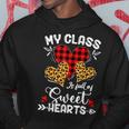 My Class Is Full Of Sweethearts Teacher Funny Valentines Day Hoodie Funny Gifts