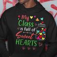 My Class Is Full Of Sweethearts Teacher Valentines Funny Hoodie Funny Gifts