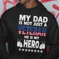 My Dad Is Not Just A Veteran He Is My Hero Father Daddy Hoodie Unique Gifts