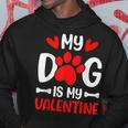 My Dog Is My Valentine Paw Heart Puppy Pet Owner Gifts Hoodie Funny Gifts