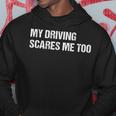 My Driving Scares Me Too Funnycar Mechanic Mens Womens Joke Hoodie Unique Gifts