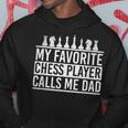 My Favorite Chess Player Calls Me Dad Father Gift Gift For Mens Hoodie Unique Gifts
