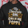 My Favorite Girl Calls Me Poppa Hoodie Unique Gifts