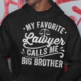 My Favorite Lawyer Calls Me Big Brother Hoodie Unique Gifts