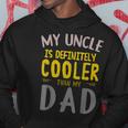 My Uncle Is Definitely Cooler Than My Dad Great For Uncle Hoodie Unique Gifts