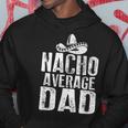 Nacho Average Dad Funny Mexican Hoodie Funny Gifts