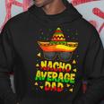 Nacho Average Dad Mexican Daddy Cinco De Mayo Father Fiesta V2 Hoodie Funny Gifts