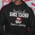 Be Nice To The Dance Teacher Santa Is Watching Men Hoodie Personalized Gifts