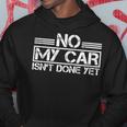 No My Car Isnt Done Yet Car Repair Automotive Mechanic Hoodie Unique Gifts