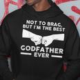 Not To Brag But Im The Best Godfather Ever Goddad Gift For Mens Hoodie Funny Gifts