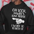 Oh Look My Wifes Last Nerve I Wanr To Touch It Hoodie Funny Gifts