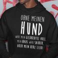 Ohne Meinen Hund Hundehalter Hundeliebe Geschenk Hoodie Lustige Geschenke