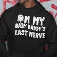 On My Baby Daddys Last Nerve Fathers Day New Dad Hoodie Unique Gifts