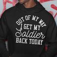 Out Of My Way I Get My Soldier Back Today Military Hoodie Unique Gifts