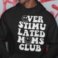Overstimulated Moms Club Cool Moms Mama Mothers Sarcastic Hoodie Unique Gifts
