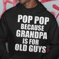 Pop Pop Because Grandpa Is For Old Guy Tee Fathers Day Gifts Hoodie Unique Gifts