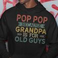 Pop Pop Because Grandpa Is For Old Guys Dad Father Gift For Mens Hoodie Unique Gifts