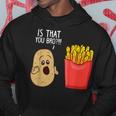 Potato Is That You Bro Funny French Fries Hoodie Unique Gifts